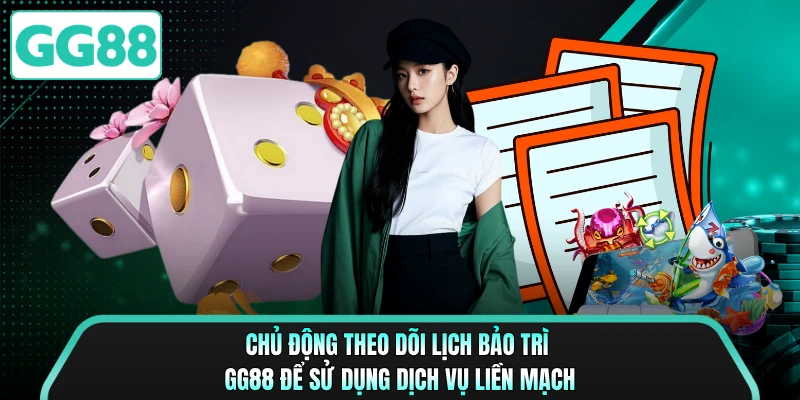 Chủ động theo dõi lịch bảo trì GG88 để sử dụng dịch vụ liền mạch
