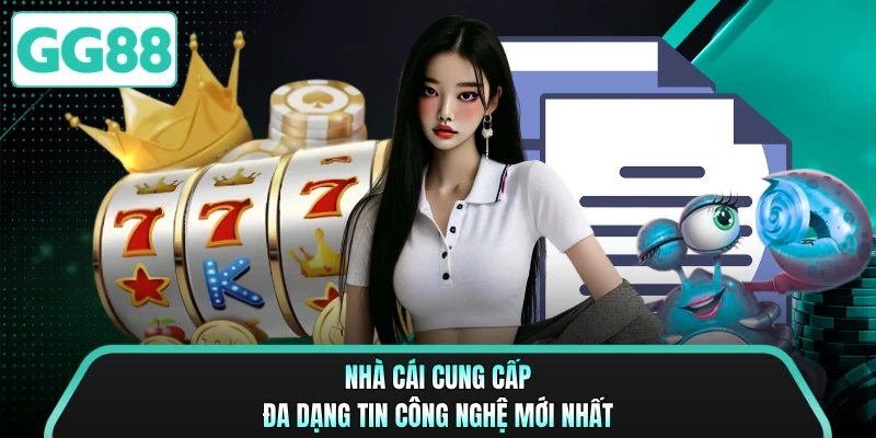 Nhà cái cung cấp đa dạng tin công nghệ mới nhất