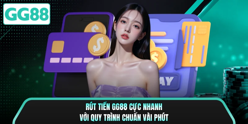 Rút Tiền GG88 Cực Nhanh Với Quy Trình Chuẩn Vài Phút