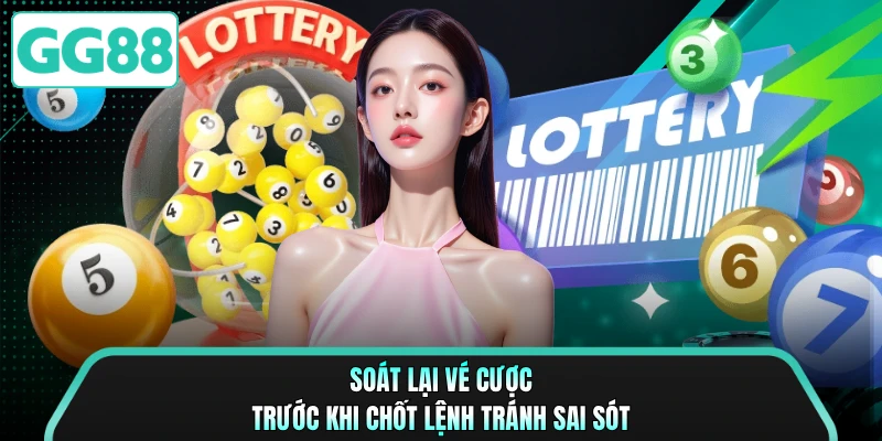 Soát lại vé cược trước khi chốt lệnh tránh sai sót